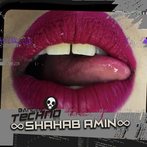 ∞ Shahab Amin ∞@ Banging Techno sets 232