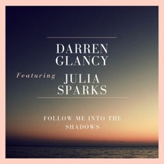 Darren Glancy Feat Julia Sparks - Follow Me Into The Shadows
