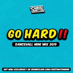 Chris Satta Presents 'Go Hard - Dancehall Mini Mix 2019'