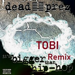 Dead Prez - It's Bigger Than Hip Hop (Tobi Remix)