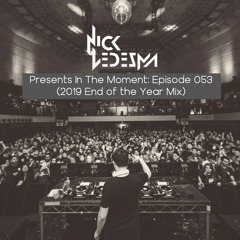 Nick Ledesma Presents In The Moment: Episode 053 (2019 End of the Year Mix)