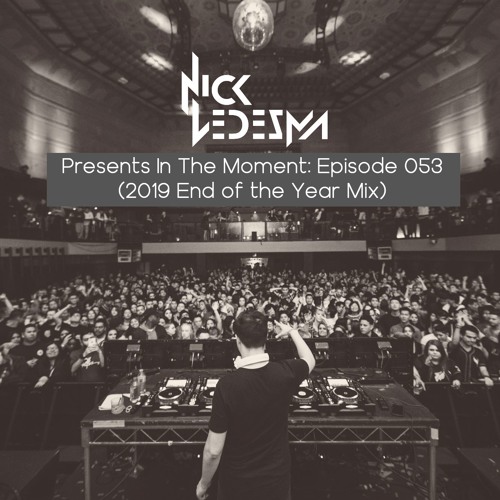 Nick Ledesma Presents In The Moment: Episode 053 (2019 End of the Year Mix)