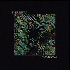 Everbeing - No Chance