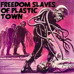 Freedom Slaves Of Plastic Town