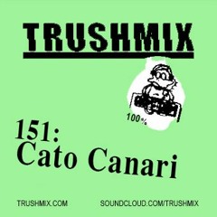 Trushmix 151: Cato Canari