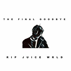 The Final Goodbye Juice Wrld