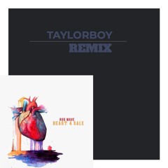 Heart 4 Sale (REMIX) - Taylorboy