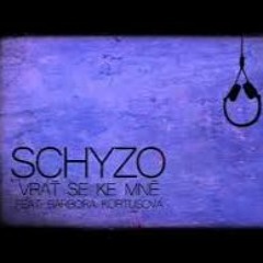 SCHYZO - VRAŤ SE KE MNĚ (FT.  BARBORA KORTUSOVÁ) [REUPLOAD]
