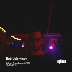 Bob Valentinov - Kultura Zvuka Podcast #021