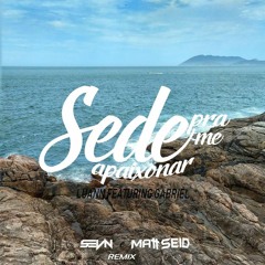 Luann & Gabriel - Sede Pra Me Apaixonar [SEVN & Matt Seid Remix]