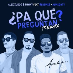 Alex Zurdo, Funky, Redimi2, Almighty - ¿Pa' Qué Preguntan  (AxlOFc Remix)
