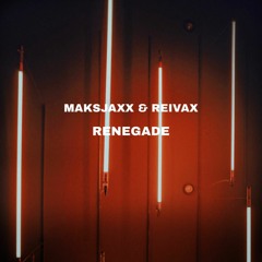 MAKSJAXX X REIVAX - RENEGADE (OUT NOW)