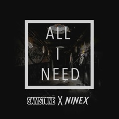 Samstone X Ninex - All I Need