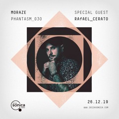 PHANTASM RADIO SHOW 030 (26.12.2019) - Live at Ibiza Sonica Radio --Special Guest : Rafael Cerato--