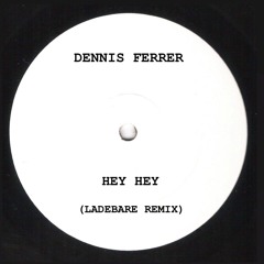 Dennis Ferrer - Hey Hey (Ladebare Remix)