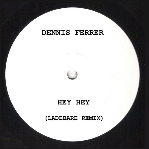Dennis Ferrer - Hey Hey (Ladebare Remix)