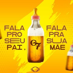 Mc G7 - Fala Pro Seu Pai,Fala Pra Sua Mãe (Dj Biel Beats)