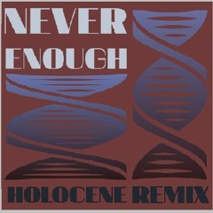 Never Enough (Holocene Remix)