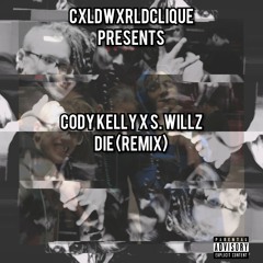 Cody Kelly X S. Willz - Die (Remix)