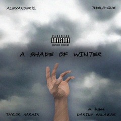 A Shade of Winter (Feat. Taylor Narain & Thelodaboi)(Prod. by Alexander12 & Darius Salazar)