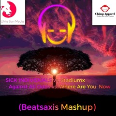 SICK INDIVIDUALS vs. Stadiumx - Against All Odds vs. Where Are You Now (Beatsaxis Mashup)