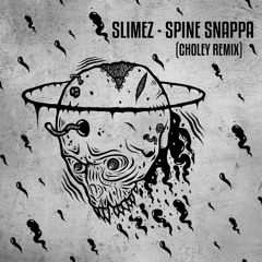 Slimez - Spine Snappa(Choley Remix)