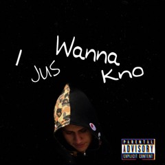I jus wanna kno (Prod. By Sirocco8k)