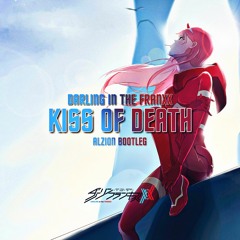 Darling In The Franxx - KISS OF DEATH (Alzion Bootleg)