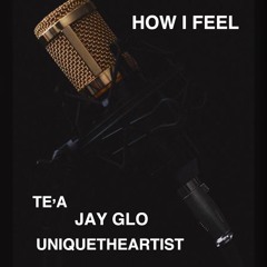How I Feel ft Jay Glo & UNIQUETHEARTIST