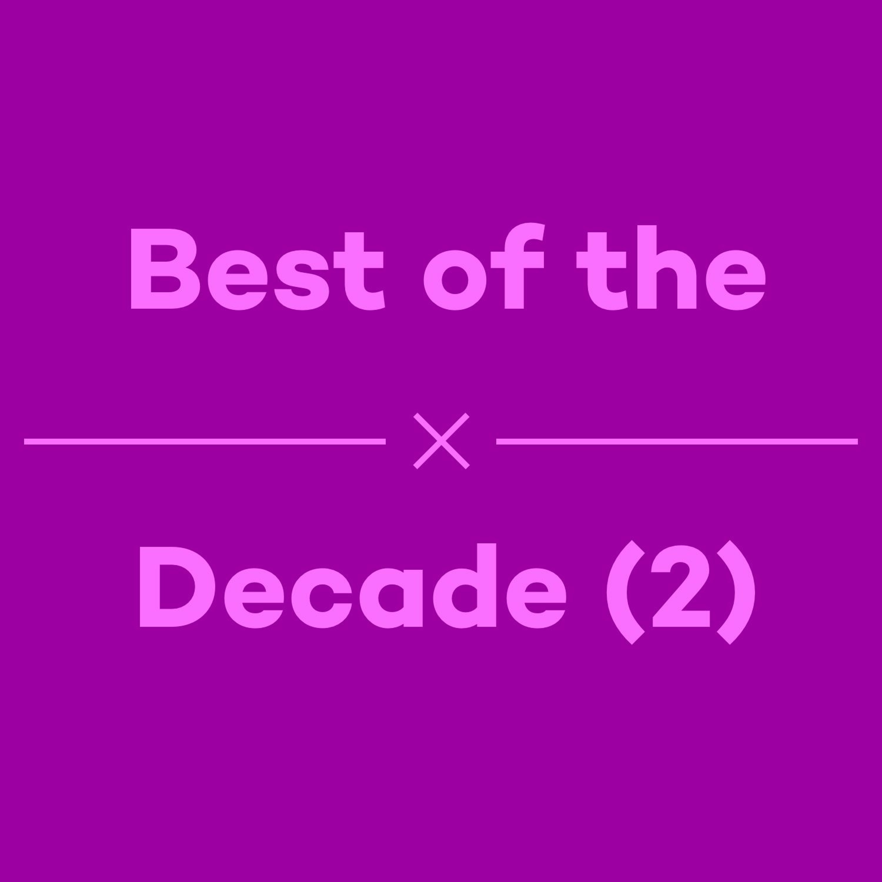 Episode 48 - Best of the Decade - Part 2