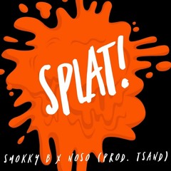 Smokky B - Splat! Ft. Noso (prod. by TSand)