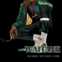 Waitane Ft. Viking Viki, MC. Ngich.