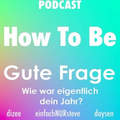 #040 - How To Be Gute Frage - Wie war eigentlich dein Jahr?