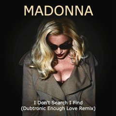 I Don't Search I Find (Dubtronic Enough Love Remix)