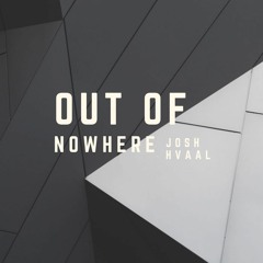 Josh Hvaal- OUT OF NOWHERE