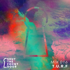 Shut The Front Door Mix 016 - T.U.R.F