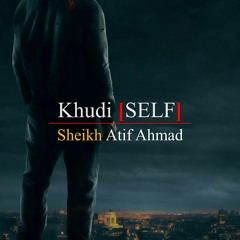 Khudi By Shaykh Atif Ahmed