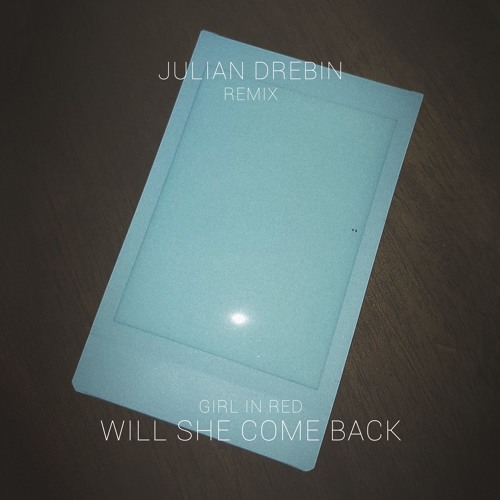 Girl In Red - Will She Come Back (Julian Drebin Remix)