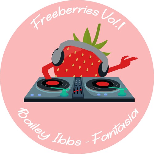 Freeberries Vol. 1 - Bailey Ibbs - Fantasia [FREE DOWNLOAD]
