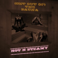 (get out of) The Sauna