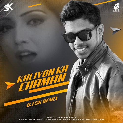 Stream Kaliyon Ka Chaman (Remix) - DJ SK.mp3 by DJ SK | Listen online for  free on SoundCloud
