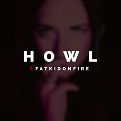 Howl x FatKidOnFire Mix