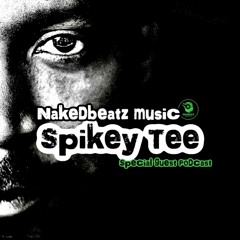 Nakedbeatz Presents : Spikey Tee Special Guest Podcast