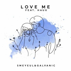 Galvanic & Smeyeul - Love Me (ft. Haux)