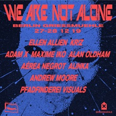 Griessmuehle, Berlin - We Are Not Alone Set - 27-28.12.19