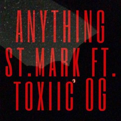 Anything ft. toxiic OG (prod. st.mark)