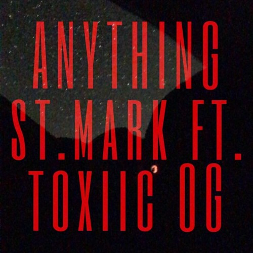 Anything ft. toxiic OG (prod. st.mark)
