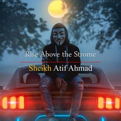 Rise above the storm   Motivational Session by Shaykh Atif Ahmed