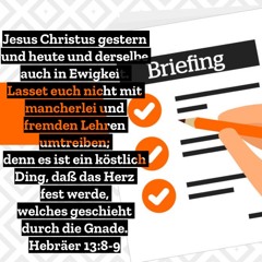 31. Dezember 2019 (Altjahresabend) - "Briefing" (Hebräer 13,8-9)