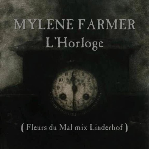 Stream MYLENE FARMER - L' Horloge ( Fleurs Du Mal Mix Linderhof ) by  Linderhof | Listen online for free on SoundCloud